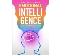 Emotional Intelligence: A Practical Guide to Strengthen Your Mind, Master Your Emotions, Overcome Negative Thinking, and Build a More Purposeful and Emotionally Balanced Life.