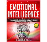 Emotional Intelligence: Behavior Psychology Guide: Master your Emotions & Boost your EQ developing a Strong Mindset Improving Social Skills & Emotional Agility achieving Success in Life & Business.