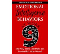 Emotional Intelligence Behaviors At Work: The 9 EQ Traits That Make You Leadership's Most Wanted