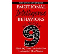 Emotional Intelligence Behaviors At Work: The 9 EQ Traits That Make You Leadership's Most Wanted