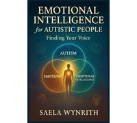 EMOTIONAL INTELLIGENCE FOR AUTISTIC PEOPLE: Finding Your Voice