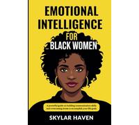Emotional Intelligence for Black Women: A powerful guide on building communication skills and overcoming stress to accomplish your life goals