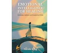 Emotional Intelligence for Healing: Reclaiming Confidence and Strength from Within