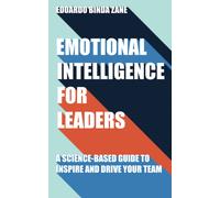 Emotional Intelligence For Leaders: A Science-Based Guide To Inspire And Drive Your Team