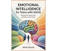 EMOTIONAL INTELLIGENCE for Teens with ADHD: Real Tools to Grow Calm Confidence and Clarity