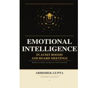 Emotional Intelligence in Audit Rooms and Board Meetings: Building Trust, Influence and Impact as a Finance Professional