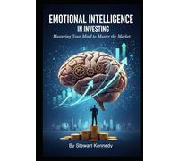 Emotional Intelligence in Investing: Mastering Your Mind to Master the Market