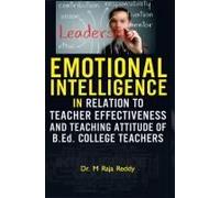 Emotional Intelligence In Relation To Teacher Effectiveness And Teaching Attitude Of B.Ed. College Teachers
