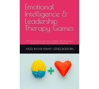 Emotional Intelligence & Leadership Therapy Games: 35 Transformative Exercises to Master Self-Awareness, Emotional Clarity, and Authentic Leadership