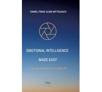 Emotional Intelligence Made Easy: A practical book for everyday life