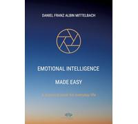 Emotional Intelligence Made Easy: A practical book for everyday life