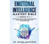Emotional Intelligence Mastery Bible: 6 Books In 1 - Emotional Intelligence, Empath, Cognitive Behavioral Therapy, Mental Models, Manipulation, Dark Psychology