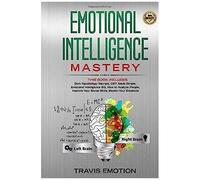 Emotional Intelligence Mastery: This Book Includes Dark Psychology Secrets, Cbt Made Simple, Emotional Intelligence Eq, How To Analyze People, Improve Your Social Skills, Master Your Emotions