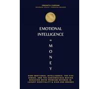 Emotional Intelligence = Money: How Emotional Intelligence, the Five Senses, and the Subconscious Buying Behavior Drive Premium Revenue in Luxury Hospitality and High-End Brands