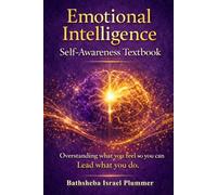 Emotional Intelligence: Overstanding how you feel so you can lead what you do