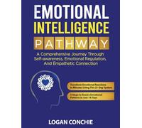 Emotional Intelligence Pathway: A Comprehensive Journey Through Self-Awareness, Emotional Regulation, and Empathetic Connection