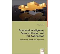 Emotional Intelligence, Sense Of Humor, And Job Satisfaction: Realtionship, Affect, And Implication