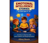 Emotional intelligence Stories for Kids Ages 4-10: Fun Ways to Help Your Child Build Confidence and Manage Big Emotions