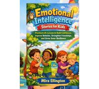 Emotional Intelligence stories for kids: Practical Life Lessons to Build Confidence, Improve Behavior, Strengthen Friendships, and Grow Inner Resilience