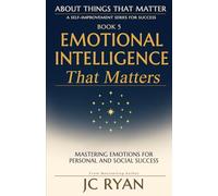 Emotional Intelligence That Matters: Mastering Emotions for Personal and Social Success