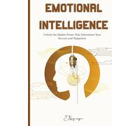 Emotional intelligence: Unlock the Hidden Power That Determines Your Success and Happiness,
