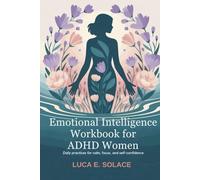 Emotional Intelligence Workbook for ADHD Women: Daily Practices for Calm, Focus and Self-Confidence