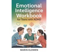 Emotional Intelligence Workbook for Teens with ADHD: Build Focus and Confidence While Mastering Social Skills and Emotional Control