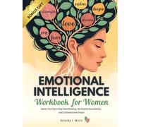 Emotional Intelligence Workbook for Women: Boost Your EQ to Stop Overthinking, Set Healthy Boundaries, and Cultivate Inner Peace