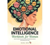 Emotional Intelligence Workbook for Women: Boost Your EQ to Stop Overthinking, Set Healthy Boundaries, and Cultivate Inner Peace