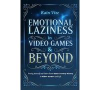 Emotional Laziness in Video Games & Beyond: Freeing Yourself and Others from Unnecessary Misery in Video Games and Life