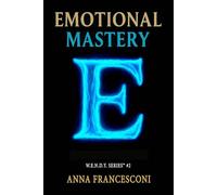 EMOTIONAL MASTERY: Emotions in Action. The Healing Power of our Emotions, 5 minutes a day to change your perspective. (English Version)