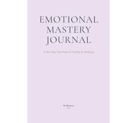 Emotional Mastery Journal: A 60-Day Journey to Clarity & Healing