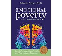 Emotional Poverty in All Demographics: How to Reduce Anger, Anxiety and Violence in the Classroom