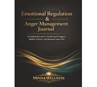 Emotional Regulation & Anger Management Journal for Adults: Guided Prompts for Understanding Triggers and Responding with Calm.