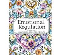 Emotional Regulation Coloring Calming Books for Adults: For Adults Seeking Healthier Ways To Process and Regulate Their Emotions
