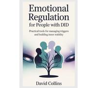 Emotional regulation for people with DID: Practical Tools for Managing Triggers and Building Inner