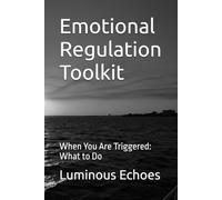 Emotional Regulation Toolkit: When You Are Triggered: What to Do