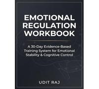 Emotional Regulation Workbook: A 30-Day Evidence-Based Training System for Emotional Stability, Self-Control and Cognitive Resilience