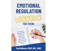 Emotional Regulation Workbook for Teens: The Complete Therapy Toolbox for Emotional Intelligence, Coping Skills, Anger Control, Depression Relief, and Loneliness Support