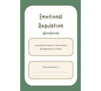 Emotional Regulation Workbook: Journal With Prompts Suitable for Adults and Teens Dealing with Anxiety, Anger, Mental Health Problems, Depression, And ... Coping Skills And Emotional Intelligence