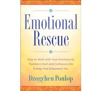 Emotional Rescue: How to Work with Your Emotions to Transform Hurt and Confusion into Energy That Empowers You