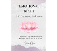Emotional Reset: A 90-Day Journey Back to You: A Soulful Path to Wholeness, One Day at a Time