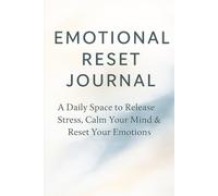 EMOTIONAL RESET JOURNAL: A Daily Space to Release Stress, Calm Your Mind & Reset Your Emotions