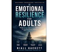 Emotional Resilience for Adults: Simple Mindset and Recovery Systems for Handling Stress, Setbacks, and Emotional Burnout
