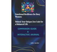 Emotional Resilience for Busy Women: Unlock Your Unique Zen Code for a Balanced Life - Companion Guide & Interactive Journal