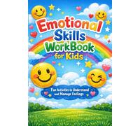 Emotional skills workbook for kids: Emotional Skills Workbook for Kids: A Fun and Engaging Guide to Help Children Understand Feelings, Build Resilience, and Thrive Socially and Emotionally