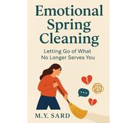 Emotional Spring Cleaning: Letting Go of What No Longer Serves You