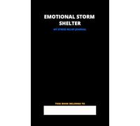 Emotional Storm Shelter: Stress- Release Journal (Basic)