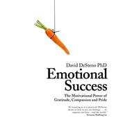 Emotional Success: The Motivational Power of Gratitude, Compassion and Pride