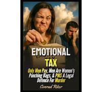 Emotional Tax: Only Men Pay, Men Are Women's Punching Bags, & PMS A Legal Defence For Murder